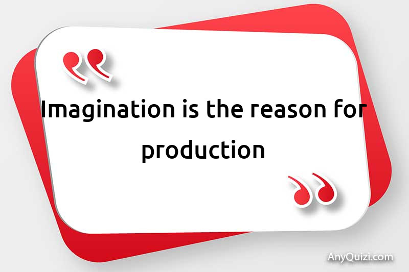  Imagination is the cause of production